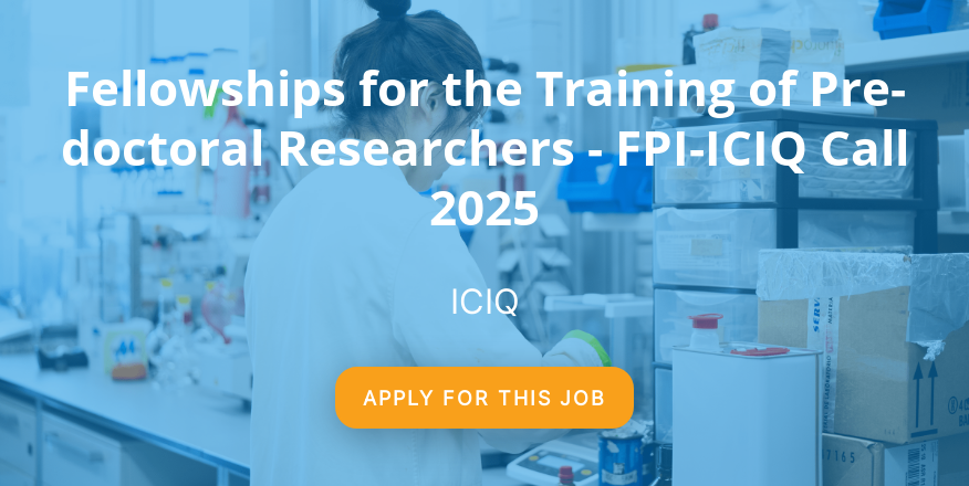 Fellowships for the Training of Pre-doctoral Researchers - FPI-ICIQ Call 2025